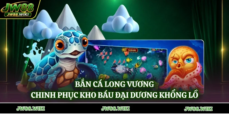 Bắn Cá Long Vương - Chinh Phục Kho Báu Đại Dương Khổng Lồ