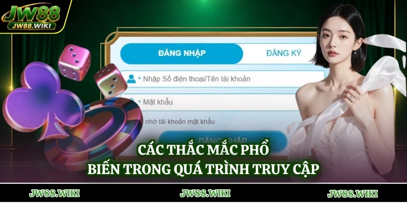 Các thắc mắc phổ biến trong quá trình truy cập