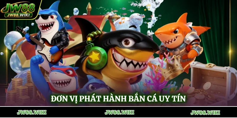 Đơn vị phát hành bắn cá uy tín