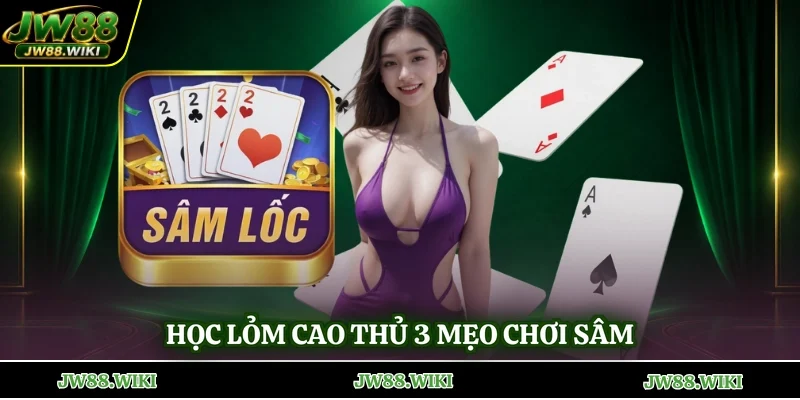 Học lỏm cao thủ 3 mẹo chơi Sâm
