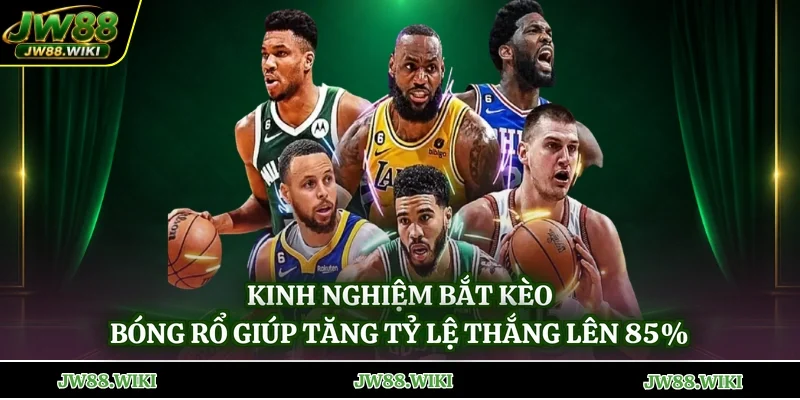 Kinh Nghiệm Bắt Kèo Bóng Rổ Giúp Tăng Tỷ Lệ Thắng Lên 85%