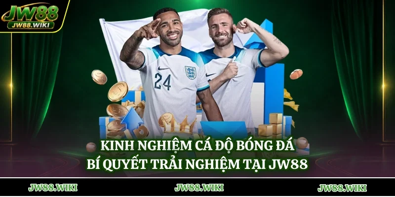 Kinh Nghiệm Cá Độ Bóng Đá - Bí Quyết Trải Nghiệm Tại Jw88