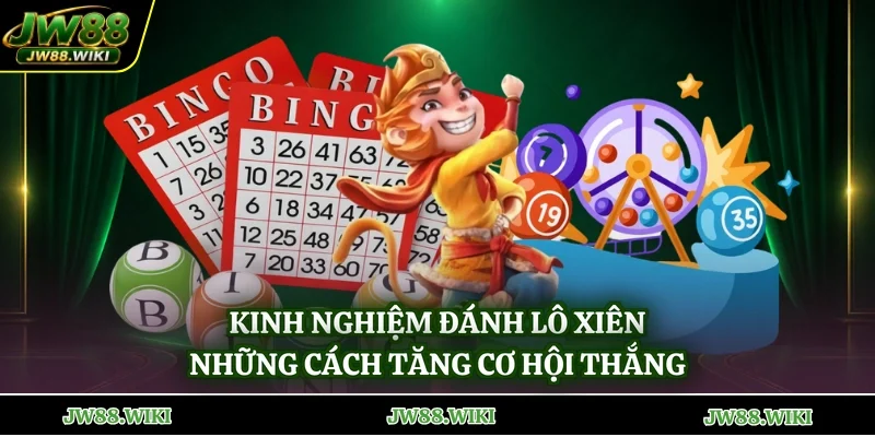 Kinh Nghiệm Đánh Lô Xiên - Những Cách Tăng Cơ Hội Thắng