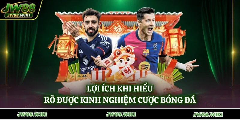 Lợi ích khi hiểu rõ được kinh nghiệm cược bóng đá