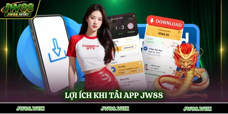 Lợi ích khi tải app jw88
