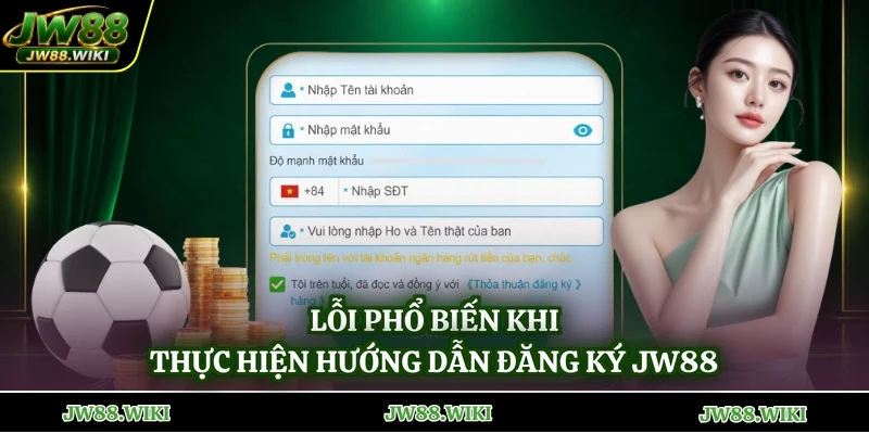 Lỗi phổ biến khi thực hiện hướng dẫn đăng ký jw88