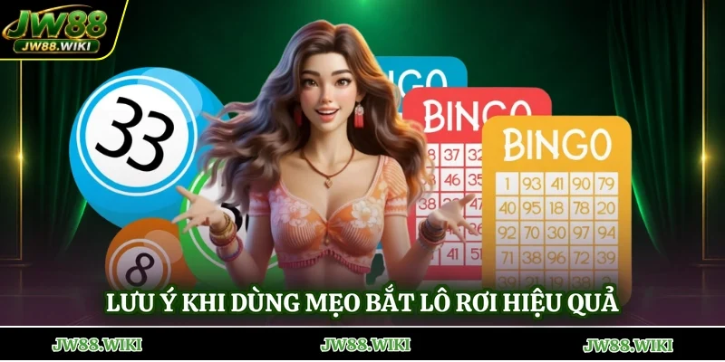 Lưu ý khi dùng mẹo bắt lô rơi hiệu quả