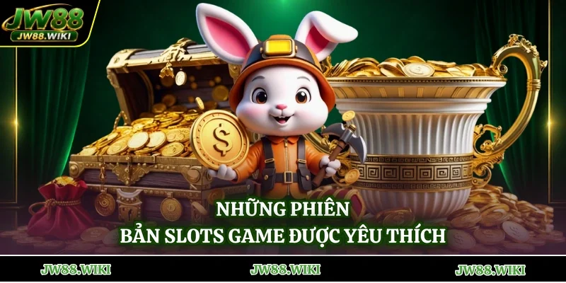 Những phiên bản Slots game được yêu thích