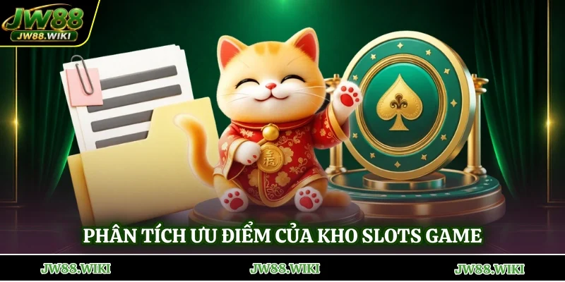Phân tích ưu điểm của kho Slots game