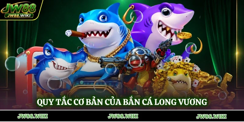 Quy tắc cơ bản của bắn cá Long Vương