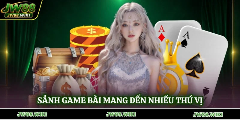Sảnh game bài mang đến nhiều thú vị