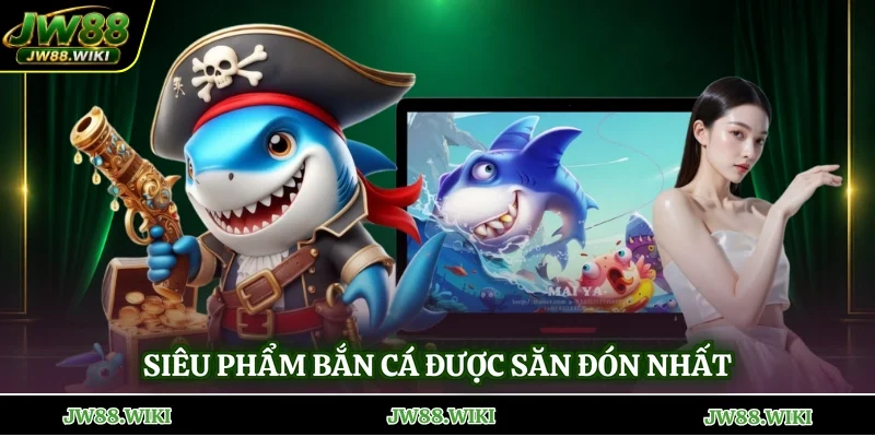 Siêu phẩm bắn cá được săn đón nhất