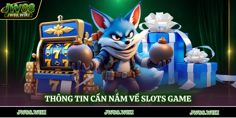 Thông tin cần nắm về Slots game