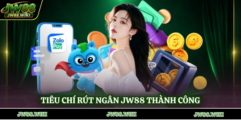 Tiêu chí rút ngân jw88 thành công